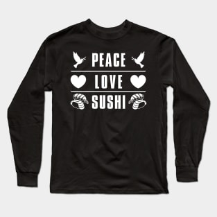 Peace Love Sushi Long Sleeve T-Shirt